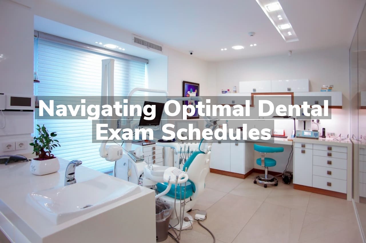 Navigating Optimal Dental Exam Schedules